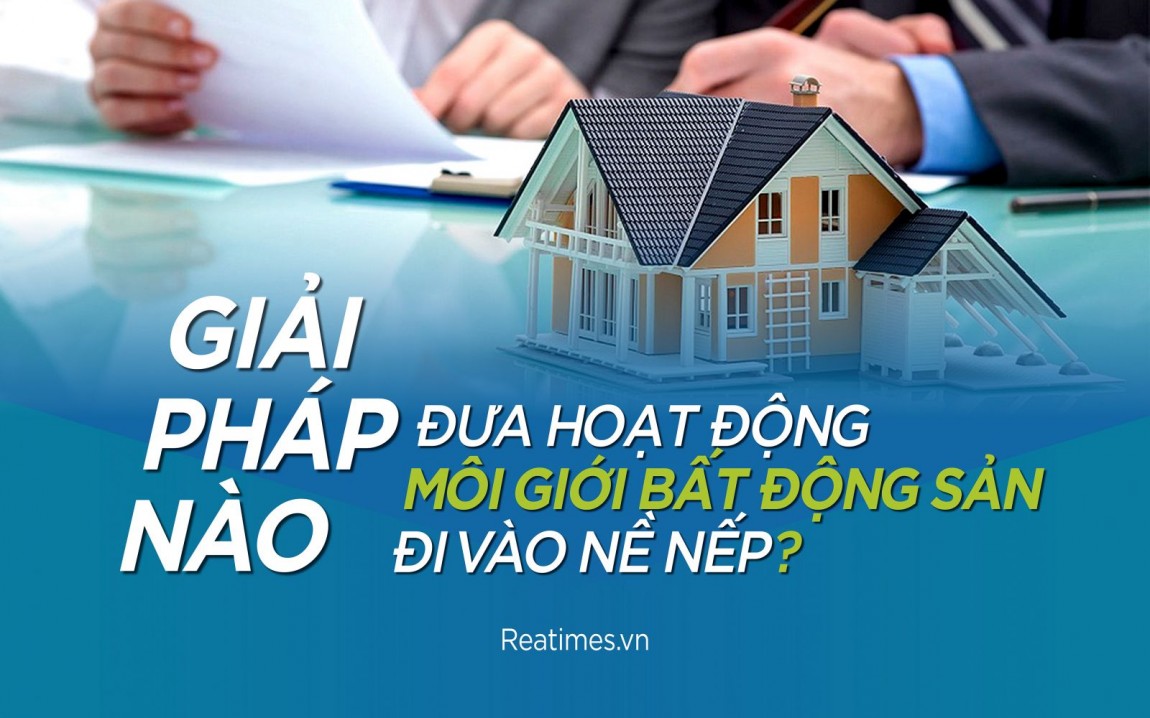 Giải pháp nào đưa hoạt động môi giới bất động sản đi vào nề nếp?