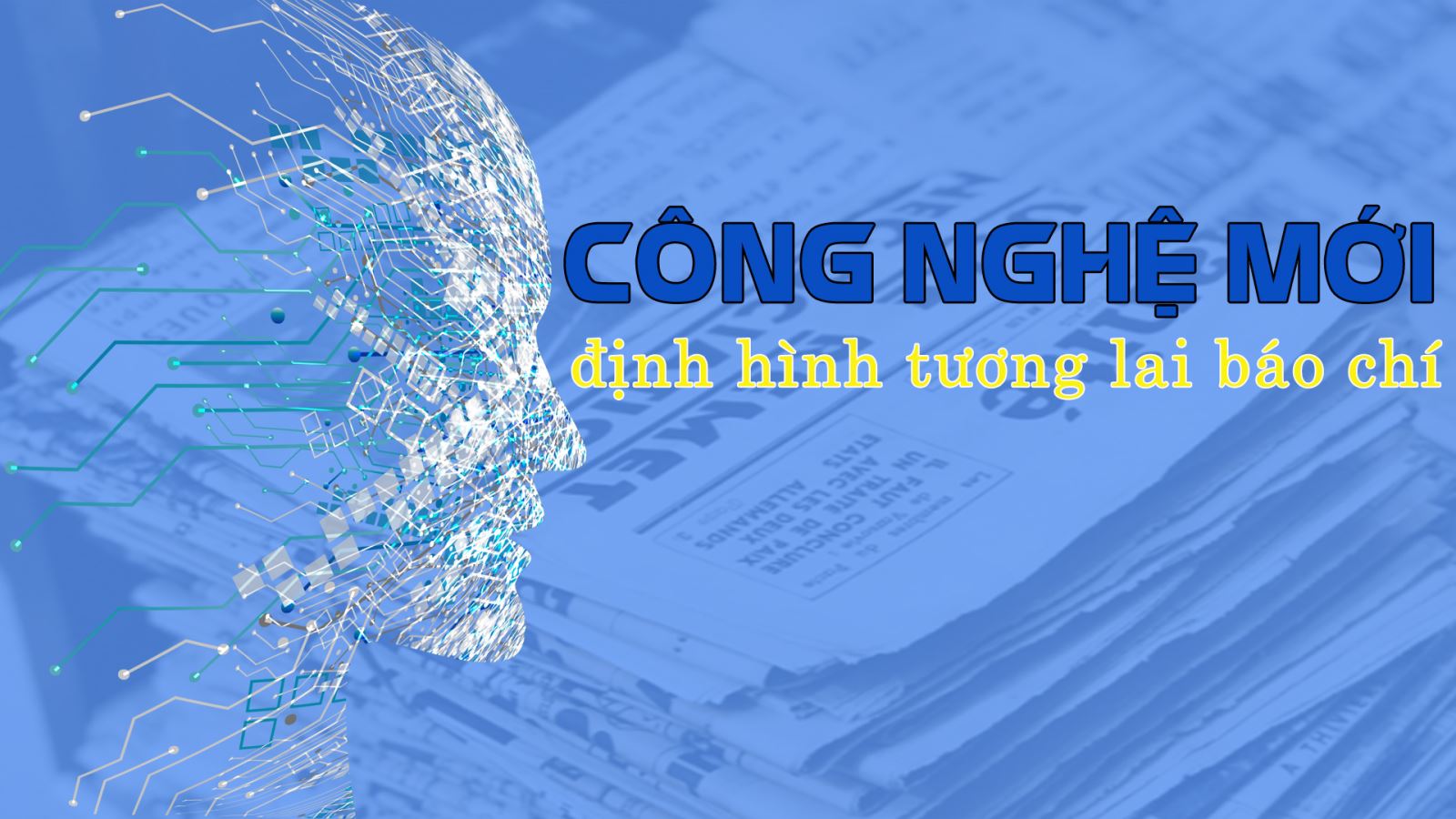 Công nghệ mới định hình tương lai báo chí