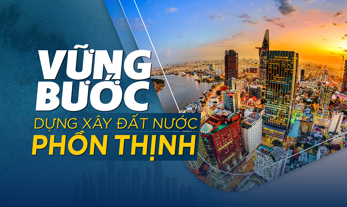 Vững bước dựng xây đất nước phồn thịnh